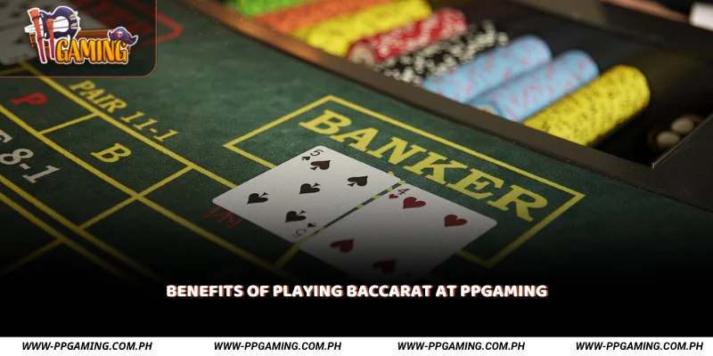 Benefits of Playing Baccarat at PPGAMING