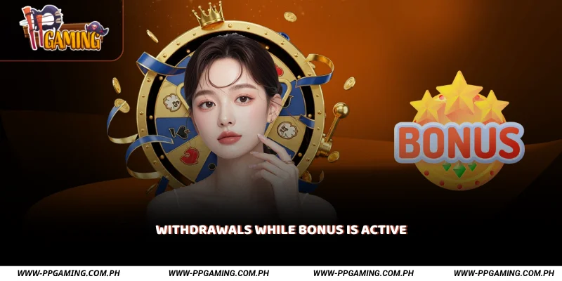 Withdrawals While Bonus is Active